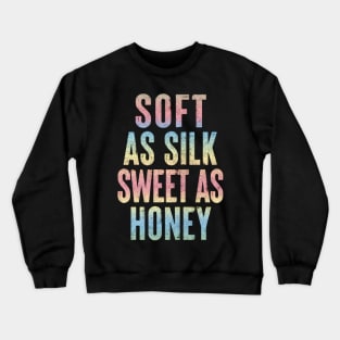 Soft As Silk Sweet As Honey // Aesthetic Typography Design Crewneck Sweatshirt